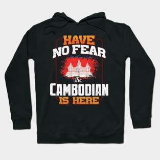 Cambodian Flag  Have No Fear The Cambodian Is Here - Gift for Cambodian From Cambodia Hoodie